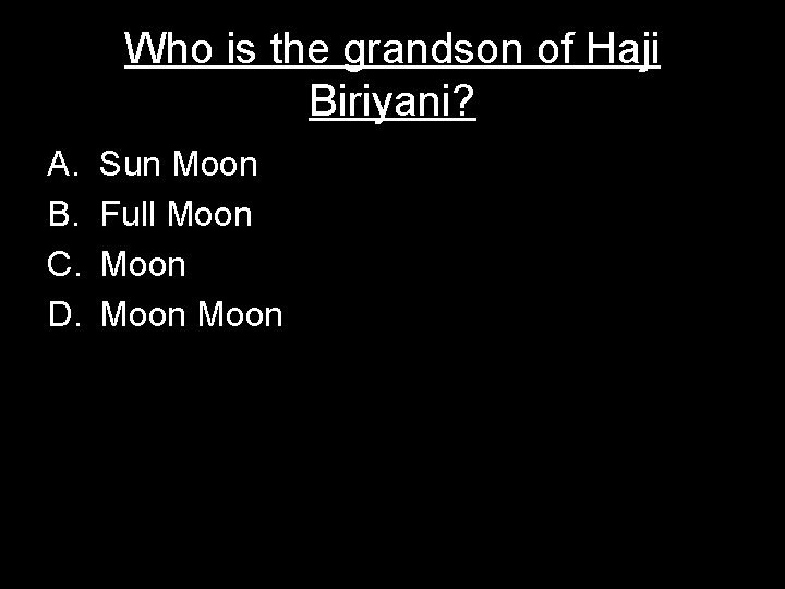 Who is the grandson of Haji Biriyani? A. B. C. D. Sun Moon Full