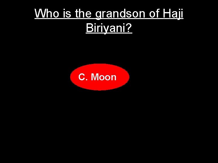 Who is the grandson of Haji Biriyani? C. Moon 