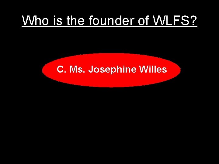 Who is the founder of WLFS? C. Ms. Josephine Willes 