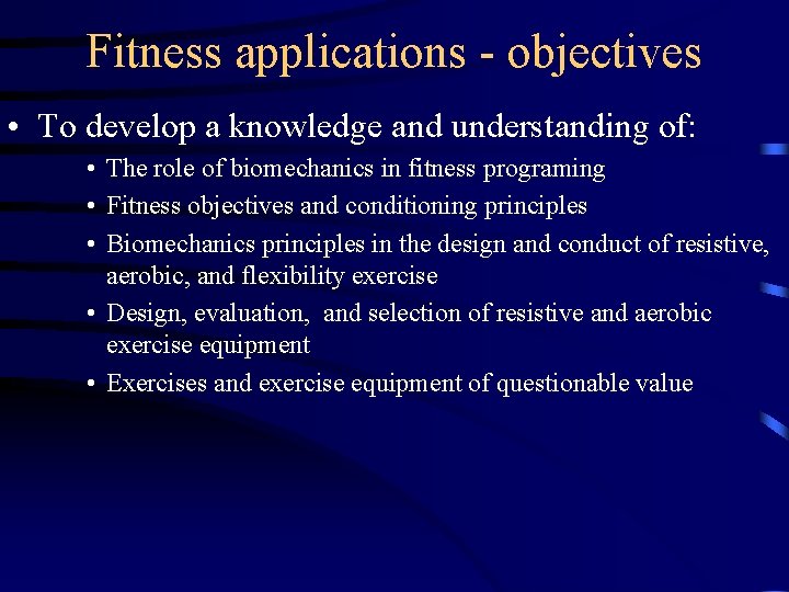 Fitness applications - objectives • To develop a knowledge and understanding of: • The