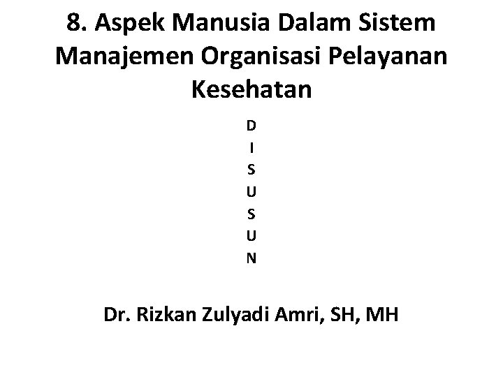 8. Aspek Manusia Dalam Sistem Manajemen Organisasi Pelayanan Kesehatan D I S U N