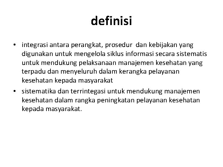 definisi • integrasi antara perangkat, prosedur dan kebijakan yang digunakan untuk mengelola siklus informasi