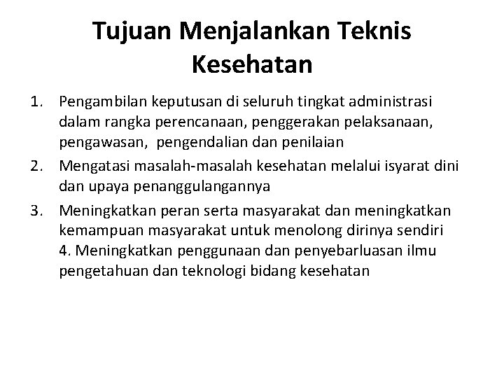 Tujuan Menjalankan Teknis Kesehatan 1. Pengambilan keputusan di seluruh tingkat administrasi dalam rangka perencanaan,