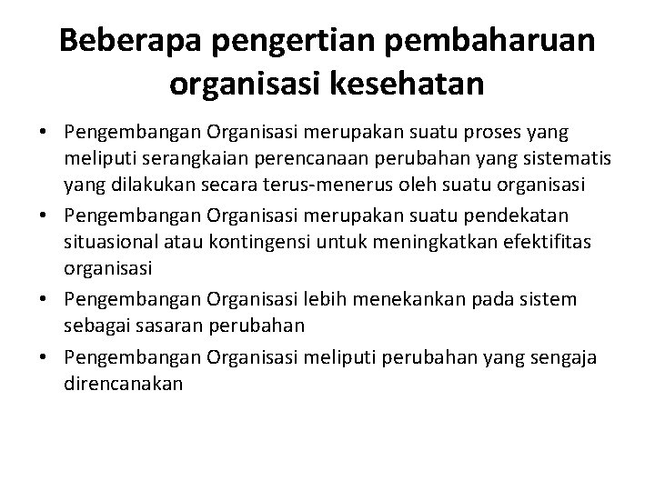 Beberapa pengertian pembaharuan organisasi kesehatan • Pengembangan Organisasi merupakan suatu proses yang meliputi serangkaian