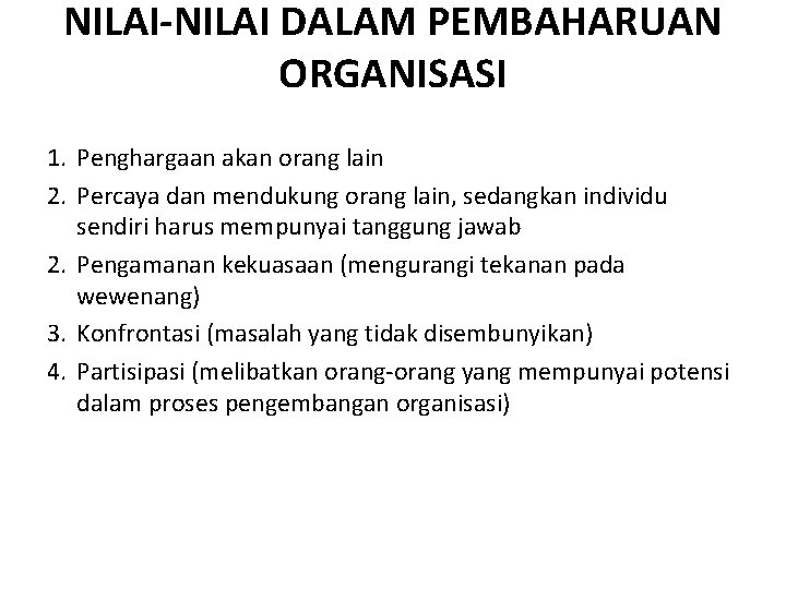 NILAI-NILAI DALAM PEMBAHARUAN ORGANISASI 1. Penghargaan akan orang lain 2. Percaya dan mendukung orang