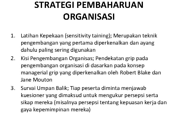 STRATEGI PEMBAHARUAN ORGANISASI 1. Latihan Kepekaan (sensitivity taining); Merupakan teknik pengembangan yang pertama diperkenalkan