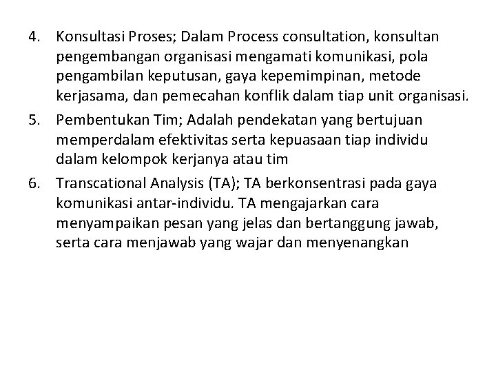 4. Konsultasi Proses; Dalam Process consultation, konsultan pengembangan organisasi mengamati komunikasi, pola pengambilan keputusan,