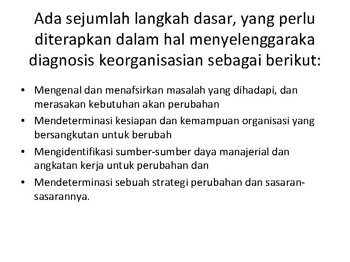 Ada sejumlah langkah dasar, yang perlu diterapkan dalam hal menyelenggaraka diagnosis keorganisasian sebagai berikut: