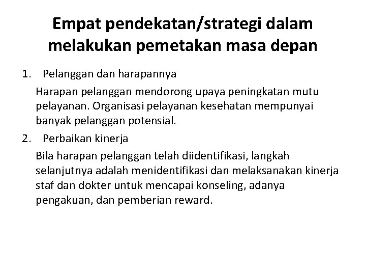 Empat pendekatan/strategi dalam melakukan pemetakan masa depan 1. Pelanggan dan harapannya Harapan pelanggan mendorong