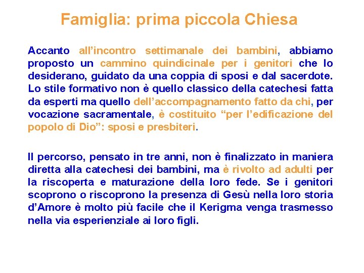 Famiglia: prima piccola Chiesa Accanto all’incontro settimanale dei bambini, abbiamo proposto un cammino quindicinale