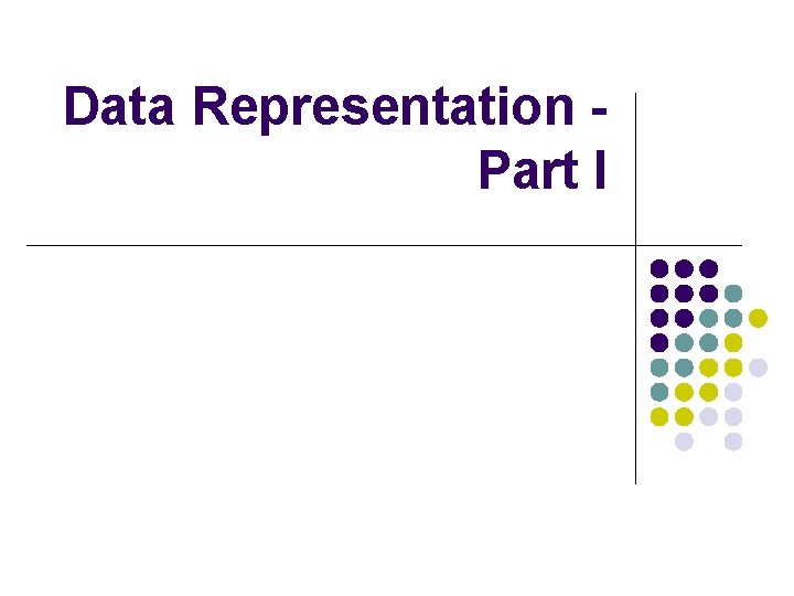 Data Representation Part I 