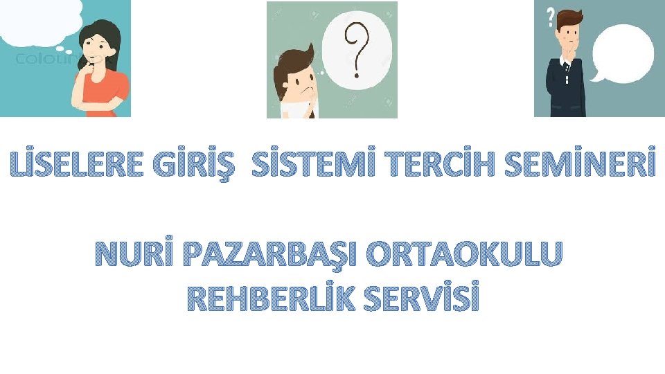 LİSELERE GİRİŞ SİSTEMİ TERCİH SEMİNERİ NURİ PAZARBAŞI ORTAOKULU REHBERLİK SERVİSİ 