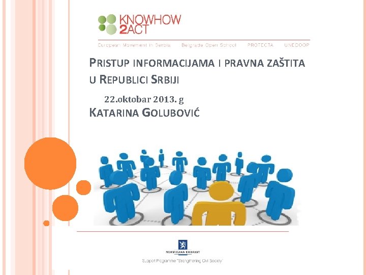 PRISTUP INFORMACIJAMA I PRAVNA ZAŠTITA U REPUBLICI SRBIJI 22. oktobar 2013. g KATARINA GOLUBOVIĆ