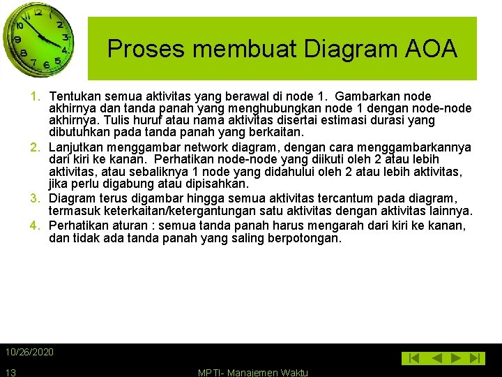 Proses membuat Diagram AOA 1. Tentukan semua aktivitas yang berawal di node 1. Gambarkan