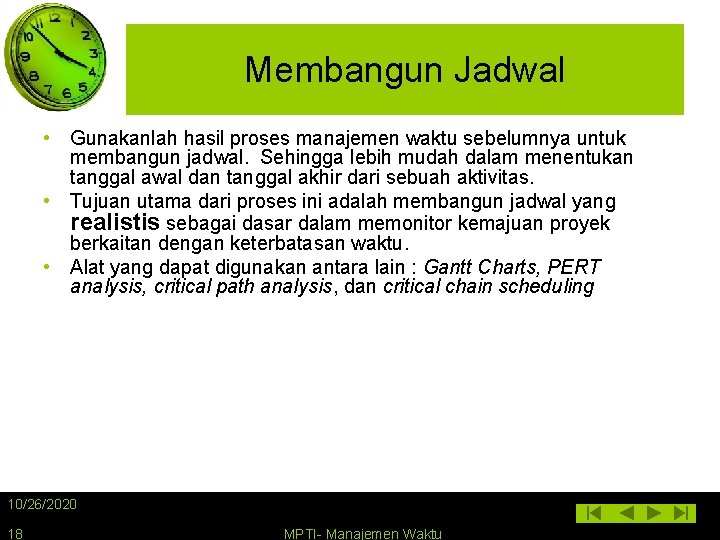 Membangun Jadwal • Gunakanlah hasil proses manajemen waktu sebelumnya untuk membangun jadwal. Sehingga lebih