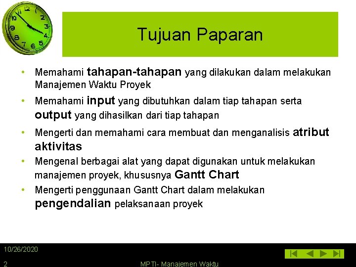 Tujuan Paparan • Memahami tahapan-tahapan yang dilakukan dalam melakukan Manajemen Waktu Proyek • Memahami