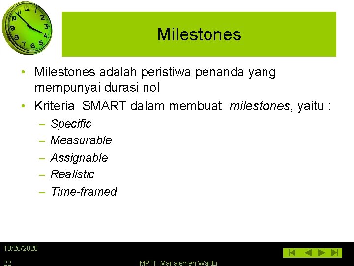 Milestones • Milestones adalah peristiwa penanda yang mempunyai durasi nol • Kriteria SMART dalam