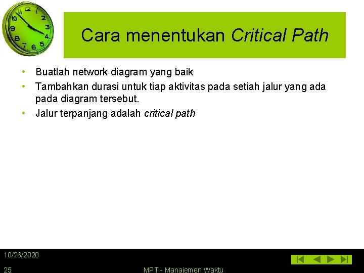 Cara menentukan Critical Path • Buatlah network diagram yang baik • Tambahkan durasi untuk