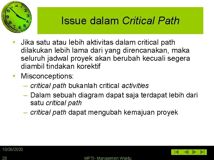 Issue dalam Critical Path • Jika satu atau lebih aktivitas dalam critical path dilakukan