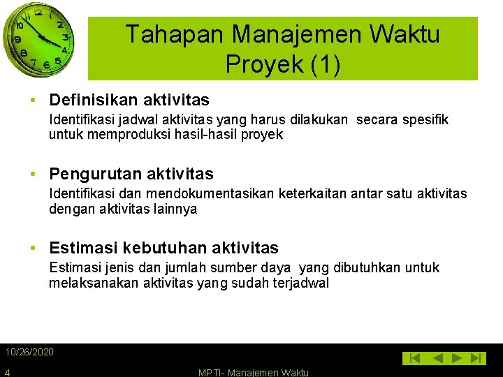 Tahapan Manajemen Waktu Proyek (1) • Definisikan aktivitas Identifikasi jadwal aktivitas yang harus dilakukan