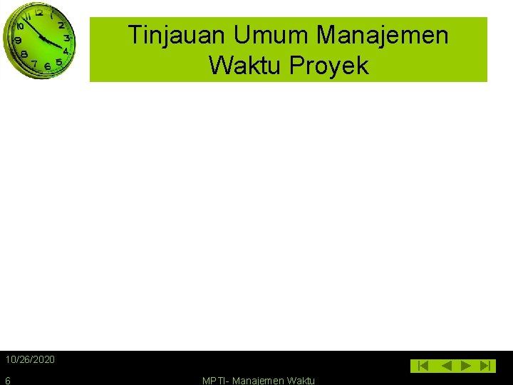 Tinjauan Umum Manajemen Waktu Proyek 10/26/2020 6 MPTI- Manajemen Waktu 