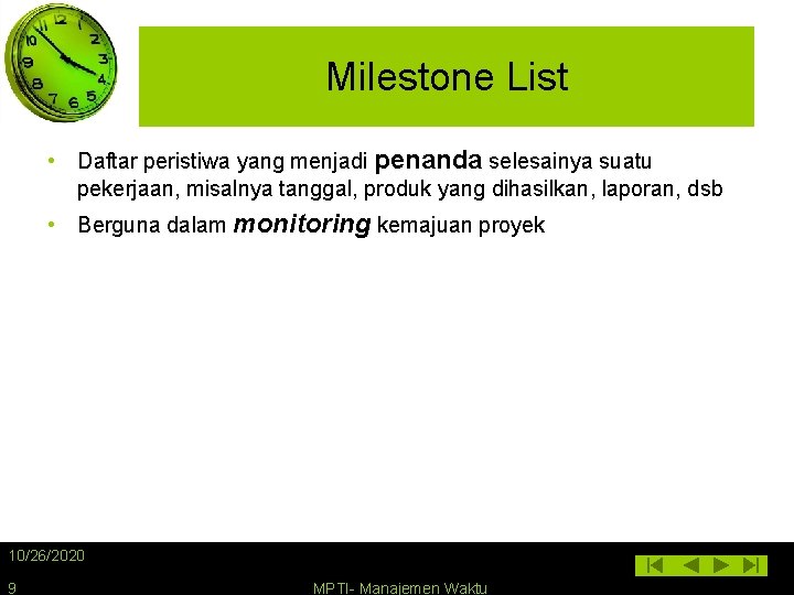 Milestone List • Daftar peristiwa yang menjadi penanda selesainya suatu pekerjaan, misalnya tanggal, produk