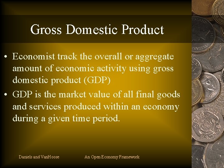 Gross Domestic Product • Economist track the overall or aggregate amount of economic activity