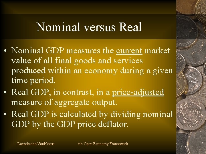 Nominal versus Real • Nominal GDP measures the current market value of all final