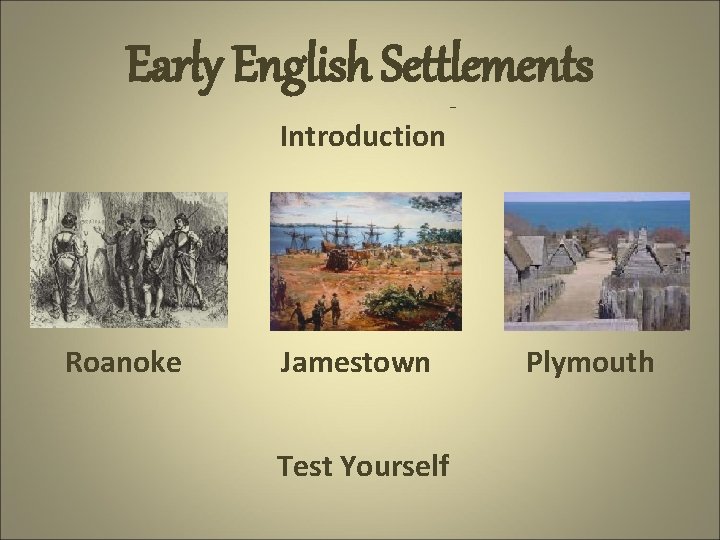 Early English Settlements Introduction Roanoke Jamestown Test Yourself Plymouth 