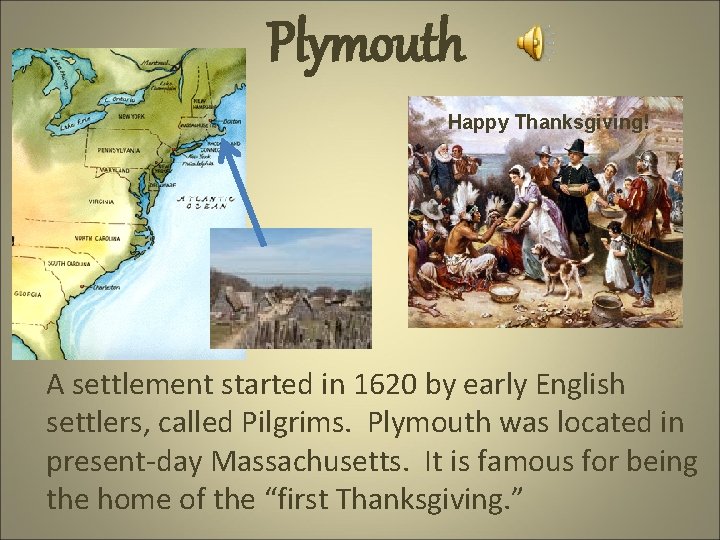 Plymouth Happy Thanksgiving! A settlement started in 1620 by early English settlers, called Pilgrims.