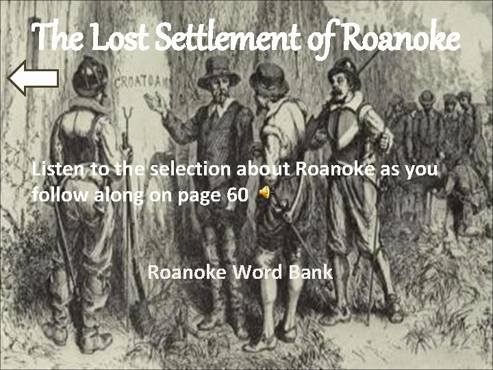 The Lost Settlement of Roanoke Listen to the selection about Roanoke as you follow