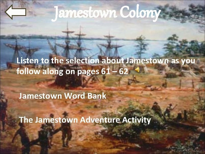 Jamestown Colony Listen to the selection about Jamestown as you follow along on pages