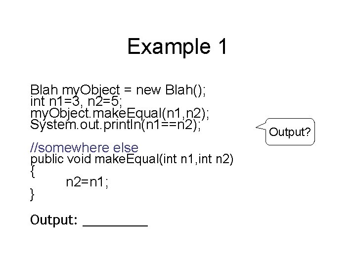 Example 1 Blah my. Object = new Blah(); int n 1=3, n 2=5; my.