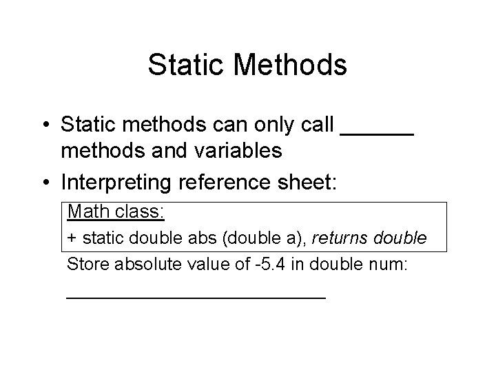 Static Methods • Static methods can only call ______ methods and variables • Interpreting