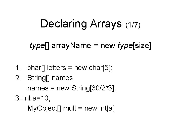 Declaring Arrays (1/7) type[] array. Name = new type[size] 1. char[] letters = new