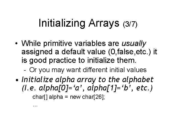 Initializing Arrays (3/7) • While primitive variables are usually assigned a default value (0,