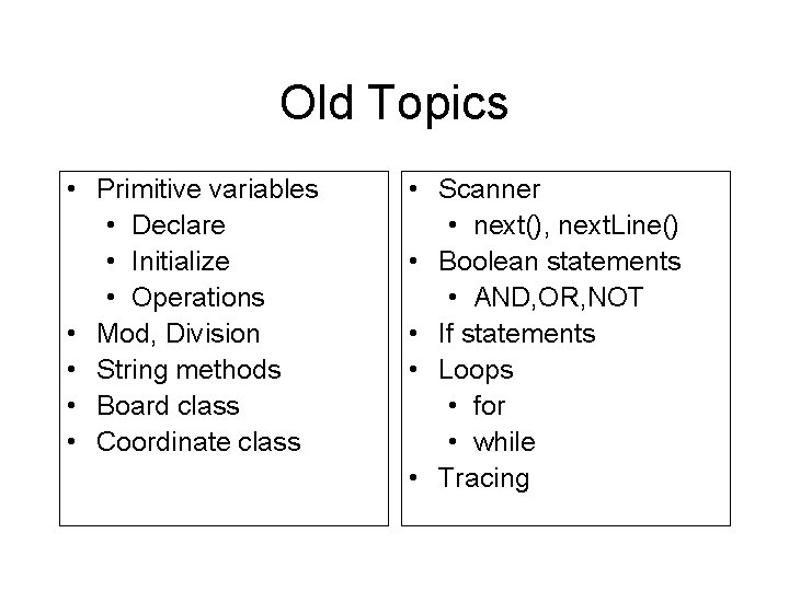 Old Topics • Primitive variables • Declare • Initialize • Operations • Mod, Division