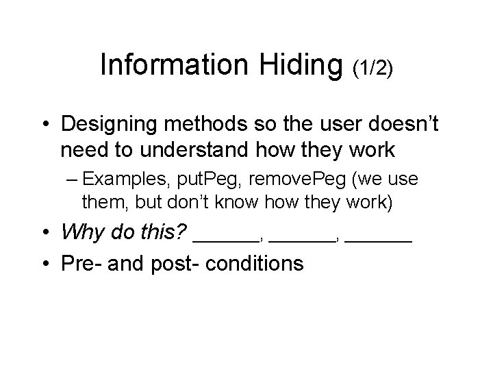 Information Hiding (1/2) • Designing methods so the user doesn’t need to understand how