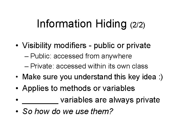 Information Hiding (2/2) • Visibility modifiers - public or private – Public: accessed from