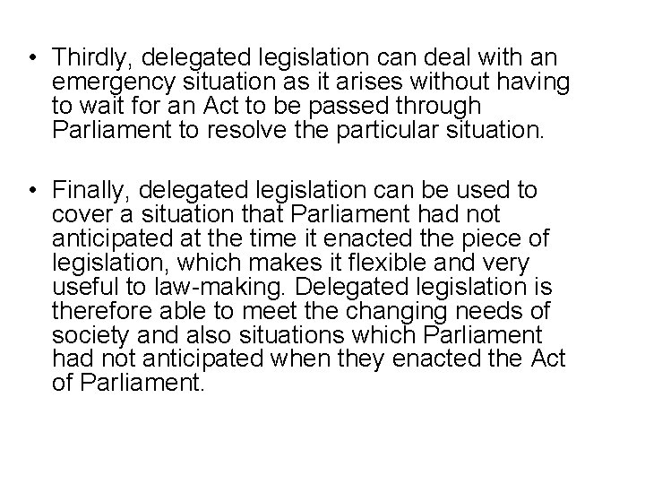  • Thirdly, delegated legislation can deal with an emergency situation as it arises