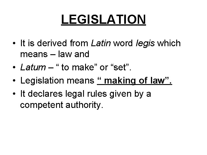 LEGISLATION • It is derived from Latin word legis which means – law and