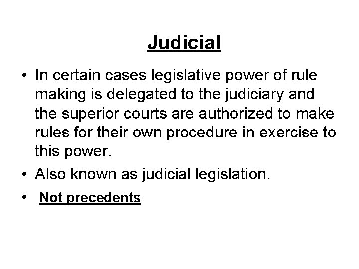 Judicial • In certain cases legislative power of rule making is delegated to the