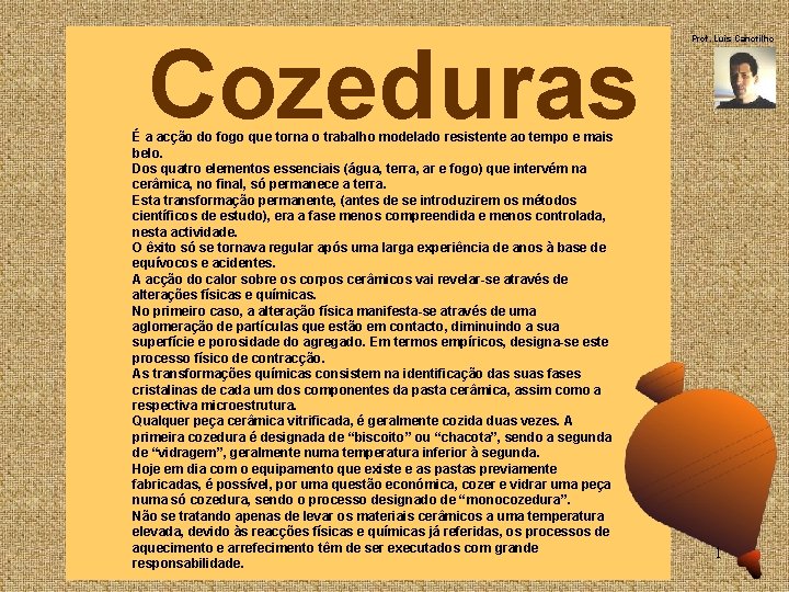 Cozeduras É a acção do fogo que torna o trabalho modelado resistente ao tempo Cozeduras É a acção do fogo que torna o trabalho modelado resistente ao tempo