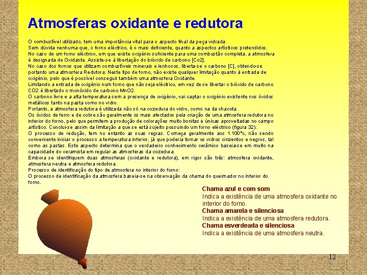 Atmosferas oxidante e redutora O combustível utilizado, tem uma importância vital para o aspecto Atmosferas oxidante e redutora O combustível utilizado, tem uma importância vital para o aspecto