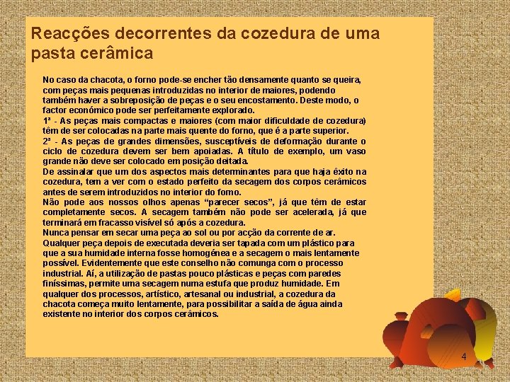 Reacções decorrentes da cozedura de uma pasta cerâmica No caso da chacota, o forno Reacções decorrentes da cozedura de uma pasta cerâmica No caso da chacota, o forno
