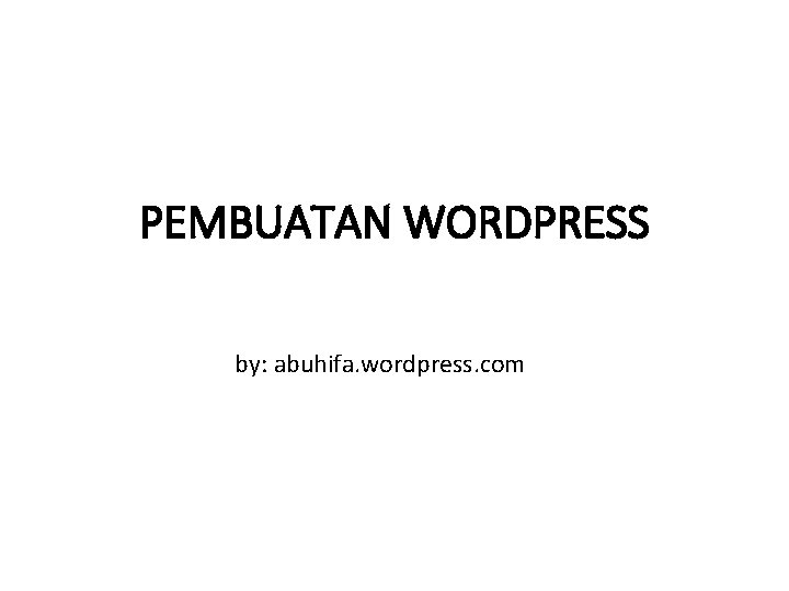 PEMBUATAN WORDPRESS by: abuhifa. wordpress. com 