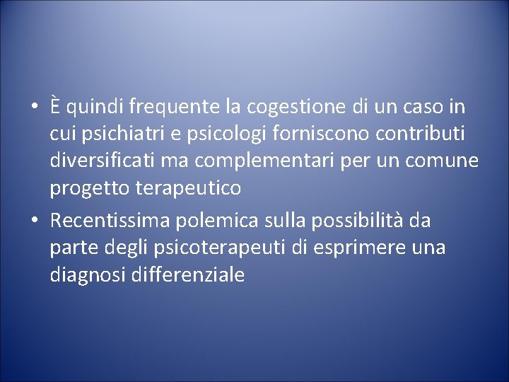  • È quindi frequente la cogestione di un caso in cui psichiatri e