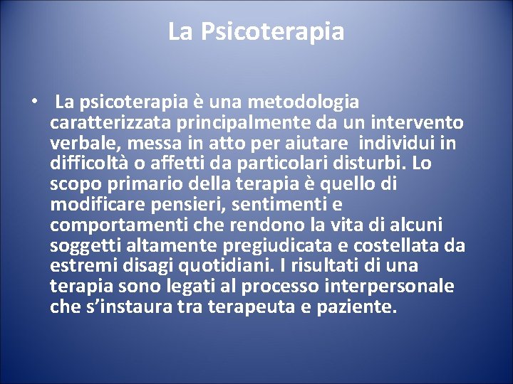 La Psicoterapia • La psicoterapia è una metodologia caratterizzata principalmente da un intervento verbale,