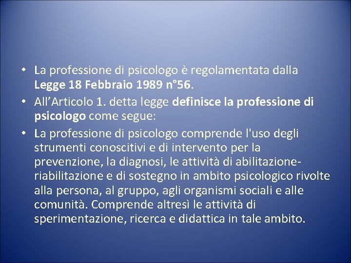  • La professione di psicologo è regolamentata dalla Legge 18 Febbraio 1989 n°