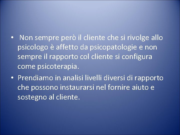  • Non sempre però il cliente che si rivolge allo psicologo è affetto